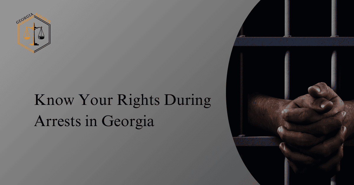 Know Your Rights During Arrests in GA(00)