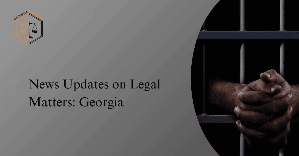 News Updates on Legal Matters: Georgia